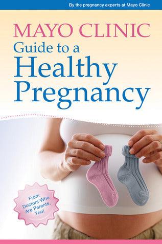 Mayo Clinic Guide to a Healthy Pregnancy : From Doctors Who Are Parents, Too! - Thryft