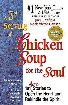 A 3rd Serving of Chicken Soup for the Soul: 101 More Stories to Open the Heart and Rekindle the Spirit