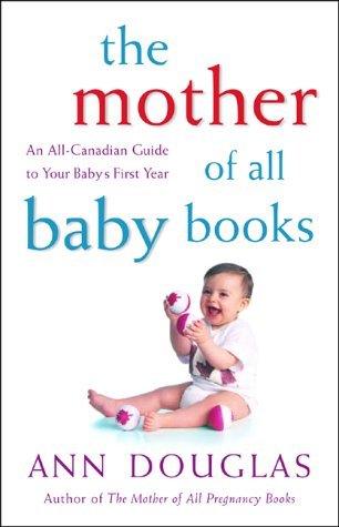 The Mother Of All Baby Books - An All-Canadian Guide To Baby's First Year - Thryft