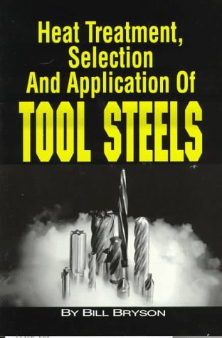 Heat Treatment, Selection, and Application of Tool Steels