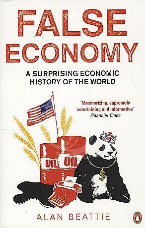 False Economy : A Surprising Economic History of the World