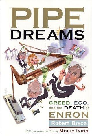 Pipe Dreams : Greed, Ego and the Death of Enron