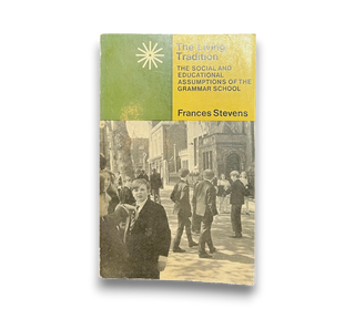 The Living Tradition: The Social and Educational Assumptions of the Grammar School