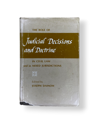 The Role of Judicial Decisions and Doctrine in Civil Law and in Mixed Jurisdictions