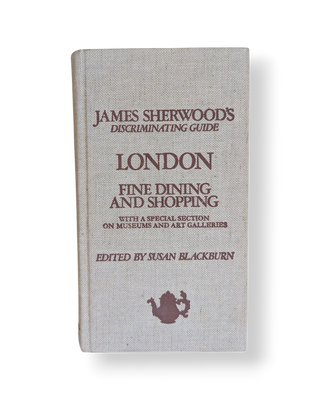 James Sherwood's Discriminating Guide: London Fine Dining and Shopping