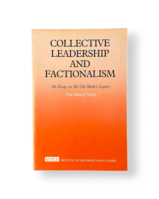 Collective Leadership and Factionalism: An Essay on Ho Chi Minh's Legacy - Thryft
