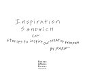 Inspiration Sandwich - Stories to Inspire Our Creative Freedom