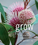 Grow - A Practical Introduction to Gardening