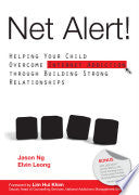 Net Alert! - Helping Your Child Overcome Internet Addiction Through Building Strong Relationships