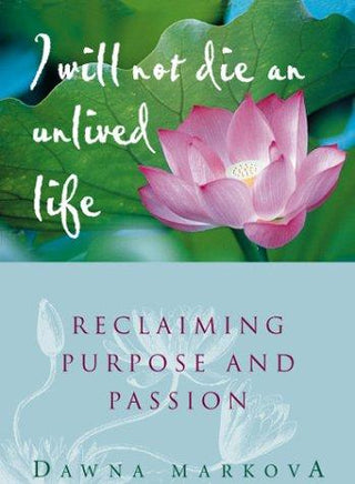 I Will Not Die an Unlived Life: Reclaiming Purpose and Passion