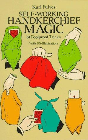 Self-Working Handkerchief Magic: 61 Foolproof Tricks
