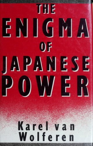 The Enigma of Japanese Power - People and Politics in a Stateless Nation