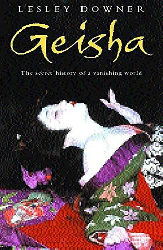 Geisha: The Secret History of a Vanishing World