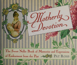 Motherly Devotion - The Sweet Nellie Book of Memories and Expressions of Endearment from the Past