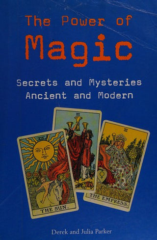 The Power of Magic: Secrets and Mysteries Ancient and Modern