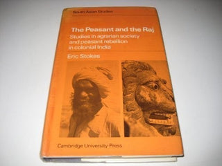 The Peasant and the Raj: Studies in Agrarian Society and Peasant Rebellion in Colonial India