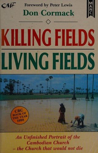 Killing Fields, Living Fields - An Unfinished Portrait of the Cambodian Church, the Church that Would Not Die