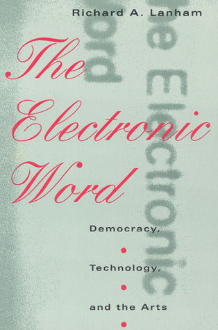 The Electronic Word : Democracy, Technology, and the Arts