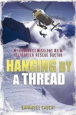 Hanging by a Thread: My Toughest Missions as a Helicopter Rescue Doctor - Thryft