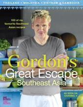 Gordon's Great Escape Southeast Asia : 100 of My Favourite Southeast Asian Recipes