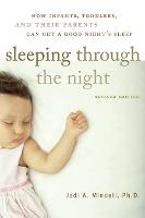 Sleeping Through the Night, Revised Edition : How Infants, Toddlers, and Their Parents Can Get a Good Night's Sleep