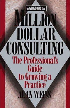 Million Dollar Consulting - The Professional's Guide To Growing A Practice - Thryft