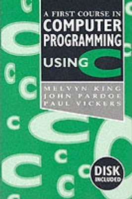 A First Course In Computer Programming Using C