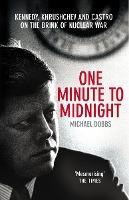 One Minute To Midnight : Kennedy, Khrushchev and Castro on the Brink of Nuclear War - Thryft