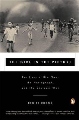 The Girl in the Picture : The Story of Kim Phuc, the Photograph, and the Vietnam War