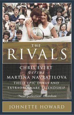 The Rivals : Chris Evert vs. Martina Navratilova: Their Rivalry, Their Friendship, Their Legacy
