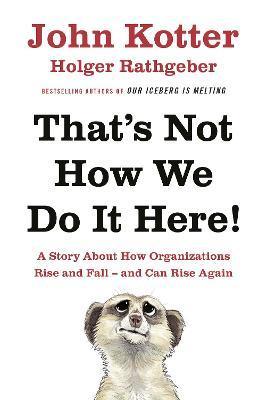 That's Not How We Do It Here! : A Story About How Organizations Rise, Fall - and Can Rise Again - Thryft