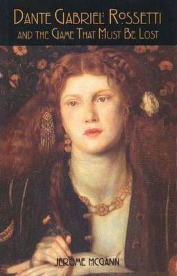 Dante Gabriel Rossetti and the Game That Must be Lost