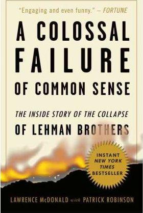 A Colossal Failure of Common Sense : The Inside Story of the Collapse of Lehman Brothers - Thryft