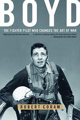 Boyd : The Fighter Pilot Who Changed the Art of War - Thryft