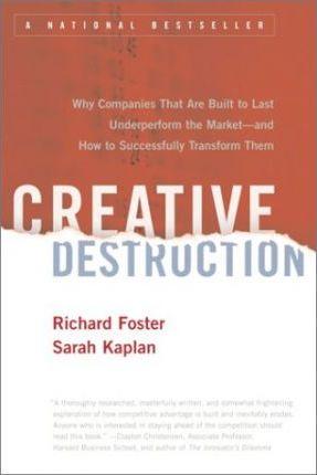 Creative Destruction : Why Companies That Are Built to Last Underperform the Market--And How to Successfully Transform Them - Thryft