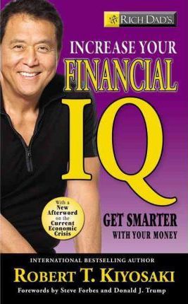 Rich Dad's Increase Your Financial IQ : It's Time To Get Smarter with Your Money
