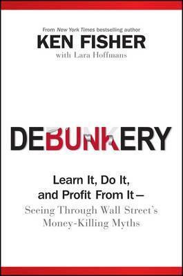 Debunkery : Learn It, Do It, and Profit from It -- Seeing Through Wall Street's Money-Killing Myths - Thryft