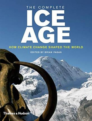 The Complete Ice Age : How Climate Change Shaped the World