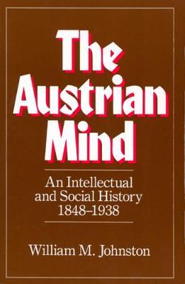 The Austrian Mind : An Intellectual and Social History, 1848-1938