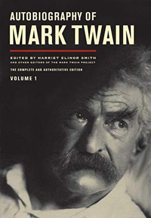 Autobiography of Mark Twain, Volume 1 : The Complete and Authoritative Edition