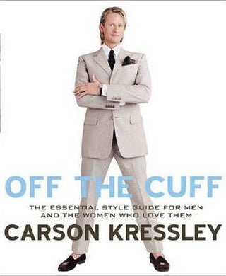 Off The Cuff : The Essential Style Guide for Men and the Women who Love Them