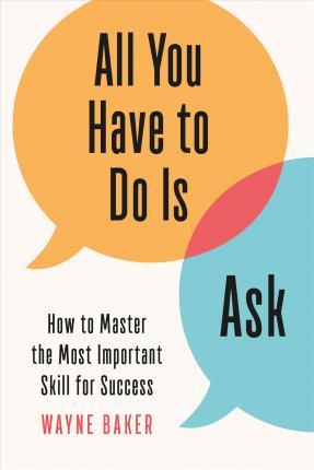 All You Have to Do Is Ask : How to Master the Most Important Skill for Success - Thryft