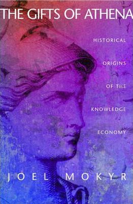 The Gifts of Athena : Historical Origins of the Knowledge Economy