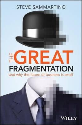 The Great Fragmentation : And Why the Future of Business is Small - Thryft