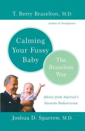 Calming Your Fussy Baby : The Brazelton Way - Thryft