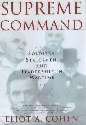 Supreme Command : Soldiers, Statesmen and Leadership in Wartime - Thryft