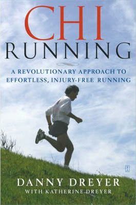 ChiRunning - A Revolutionary Approach To Effortless, Injury-Free Running