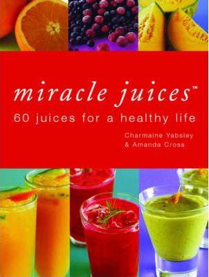 Miracle Juices : 60 Juices for a Healthy Life - Thryft