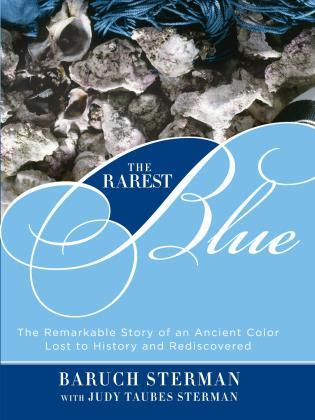 Rarest Blue : The Remarkable Story Of An Ancient Color Lost To History And Rediscovered