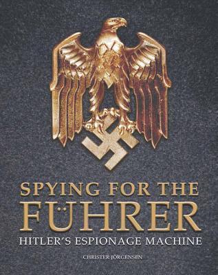 Spying for the Fuhrer : Hitler's Espionage Machine - Thryft